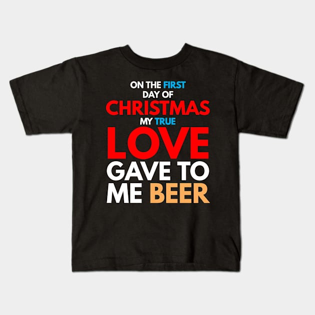 on the first day of CHRISTMAS my true love gave to me beer T-Shirt Kids T-Shirt by FunnyZone